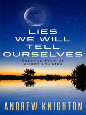 cover image of Lies We Will Tell Ourselves
